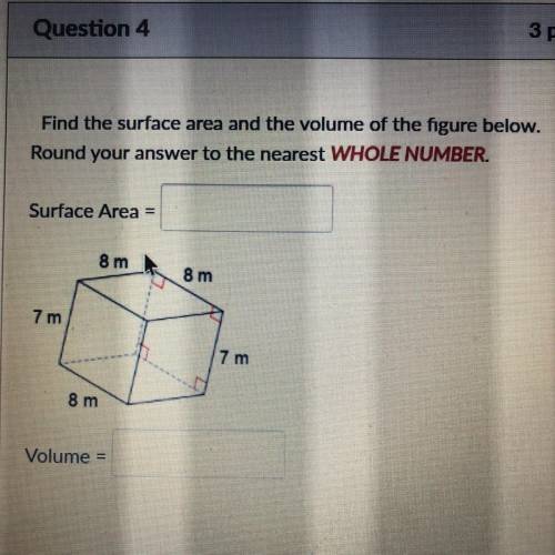 Please hurry (find the surface area and volume of the figure below round your answer to the nearest