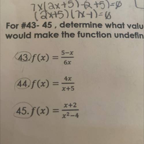 Determine what value of x would make the function undefined 43-45