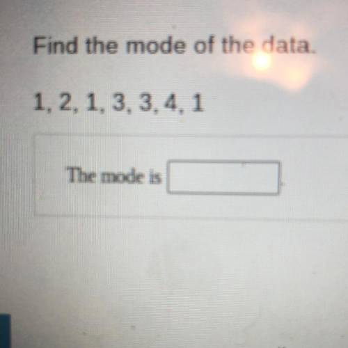 Find the mode of the data.
1, 2, 1, 3, 3, 4, 1
The mode is