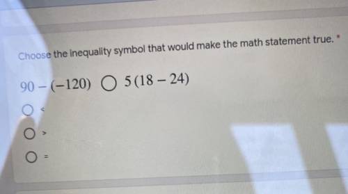 Choose the inequality symbol that would make the math statement true.