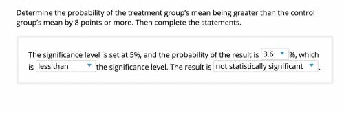 1) Determine the probability of the treatment group’s mean being greater than the control group’s m