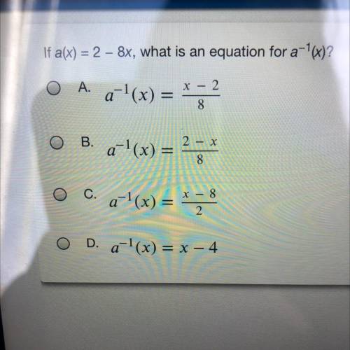 If a(x) = 2-8x, what is an equation for a^-1(x)?

a. a^-1(x)=x-2/8
b. a^-1(x)= 2-x/8
c. a^-1(x)=x-