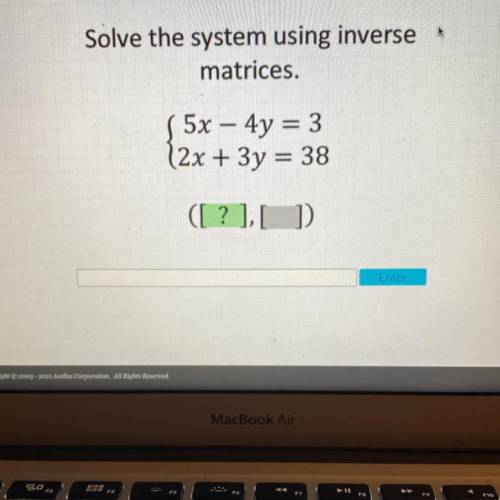 Please help on a test!!!

Solve the system using inverse
matrices.
5x – 4y = 3
(2x + 3y = 38