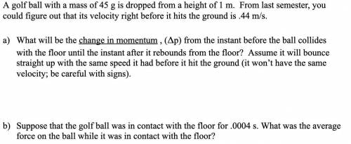 A golf ball with a mass of 45 g is dropped from a height of 1 m. From last semester, you could figu