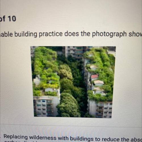 Which sustainable building practice does the photograph show?

A. Replacing wilderness with buildi