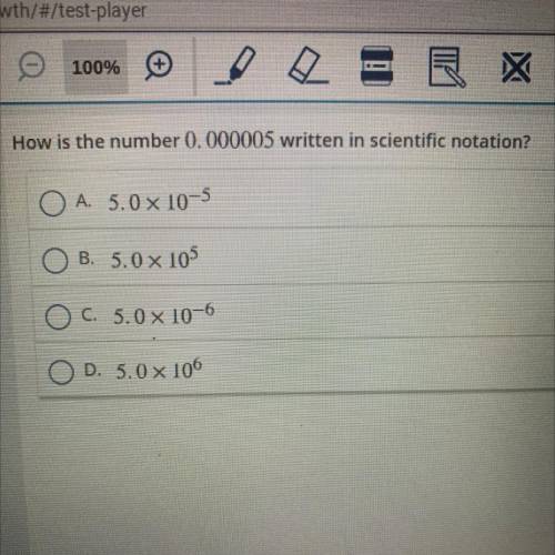 How is the number 0.000005 written in scientific notation?

A. 5.0 x 10-5
B. 5.0 x 105
C. 5.0 x 10
