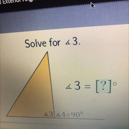 Solve for <3
43 = [?]
43144=90°
Ente