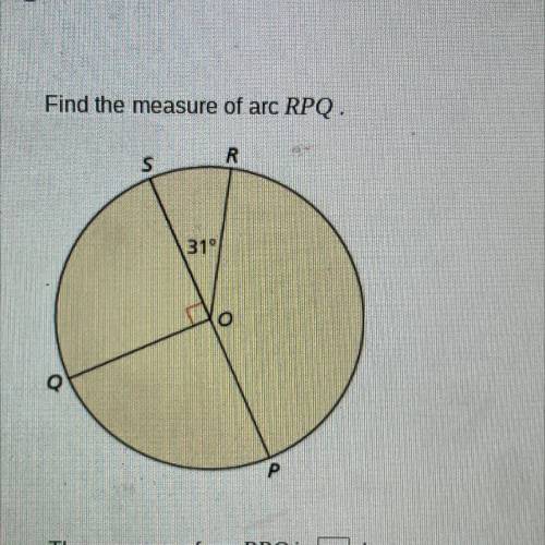 Find the measure of arc RPQ.

IR
S
319
o
P
The measure of arc RPQ is
degrees.