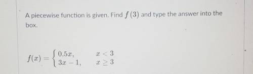 A piecewise function is given. Find f (3) and type the answer into the box.​