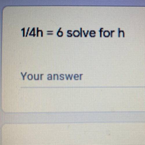 1/4h = 6 solve for h