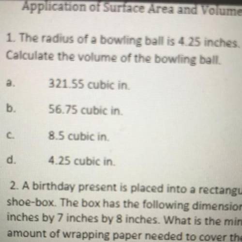 Help ASAP please

a bowling ball is 4.25 inches.
Calculate the volume of the bowling ball.
321.55
