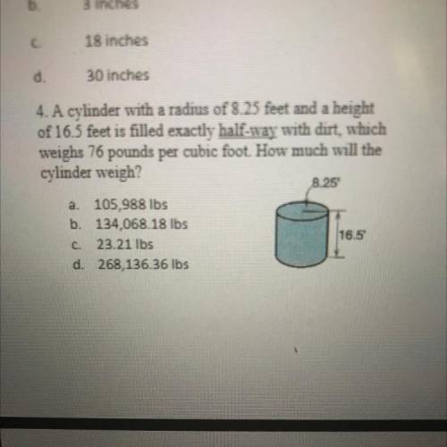 Help ASAP please

4. A cylinder with a radius of 8.25 feet and a height
of 16.5 feet is filled exa