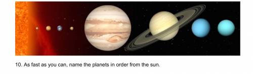 As fast as you can, name the planets in order from the sun.