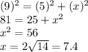 (9) {}^{2}   = (5) {}^{2}  + (x) {}^{2}  \\ 81 = 25 +  {x}^{2}  \\  {x}^{2}  = 56 \\ x = 2 \sqrt{14}  = 7.4