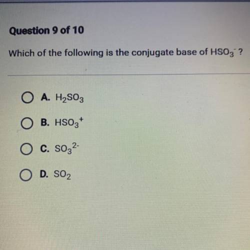 Which of the following of the conjugate base of HSO3-?
*See picture for answers*