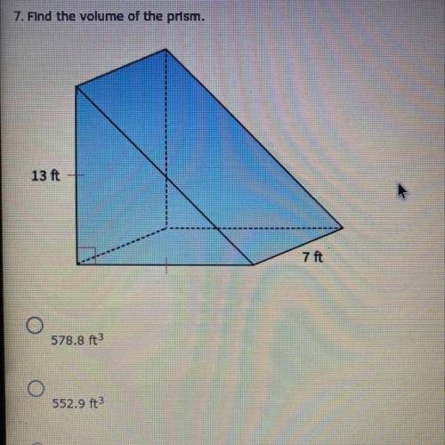 Find the volume of the prism.
A. 578.8 ft
B. 552.9 ft
C. 598.1 ft
D. 591.5 ft