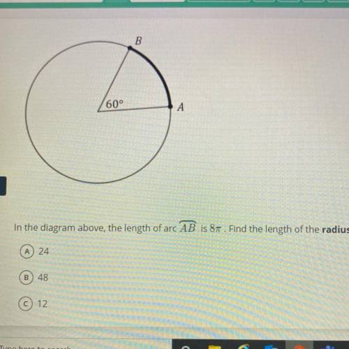In the diagram above, the length of arc AB is 8 pie. Find the length of the radius.

A) 24
B) 48
C