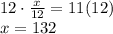 12\cdot\frac{x}{12}=11(12)\\x=132