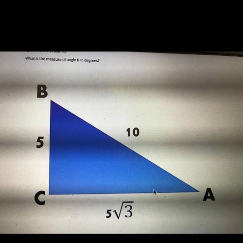 What is the measure of angle B in degrees?
A) 30
B) 45
C) 60
D) 90