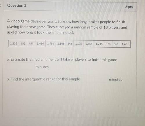I WILL GIVE BRAINLIEST A video game developer wants to know how long it takes people to fini