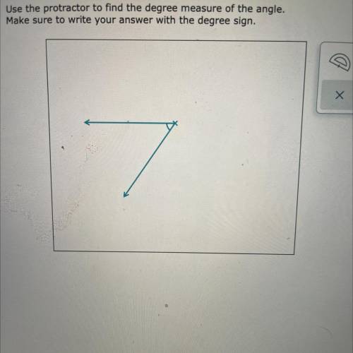 Use the protractor to find the degree measure of the angle.

Make sure to write your answer with t