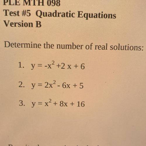 Determine the number of real solutions:

1. y = -x? +2 x + 6
2. y = 2x² - 6x + 5
3. y = x² + 8x +