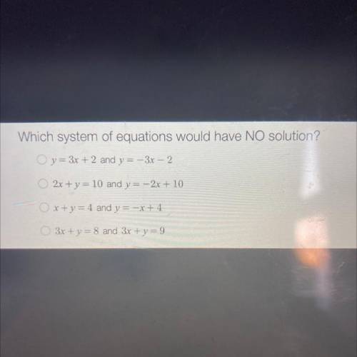Wich system of equations would have NO solution? (Answer correctly with work for branliest)