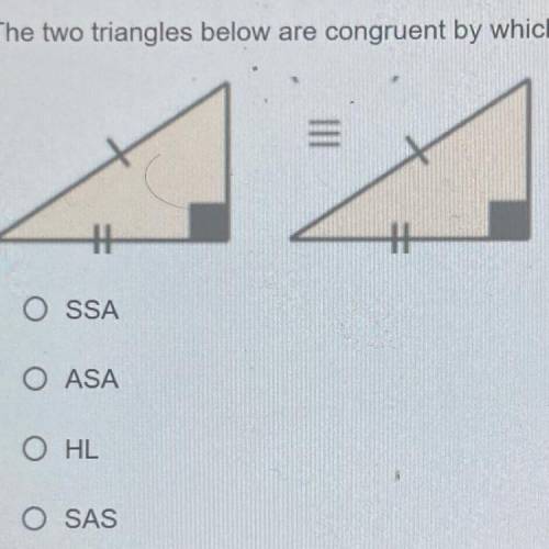 The two triangles below are congruent by which case of congruence?
SSA
ASA
HL
SAS