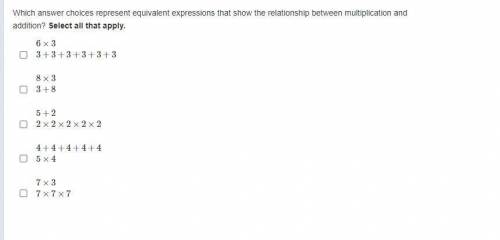 Which answer choices represent equivalent expressions that show the relationship between multiplica