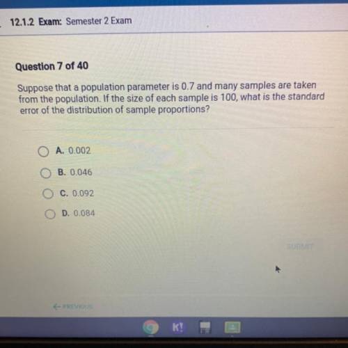 Question 7 of 40

Suppose that a population parameter is 0.7 and many samples are taken
from the p