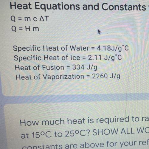 How much heat is required to raise the temperature of 13.5grams of water

at 15°C to 25°C? SHOW AL