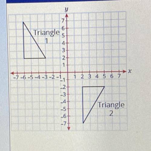 Which sequence of transformations will show that Triangle I and Triangle 2 are

congruent? Please