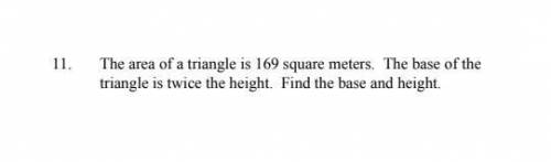 The area of a triangle is 169 square meters. The base of the triangle is twice the height. Find the