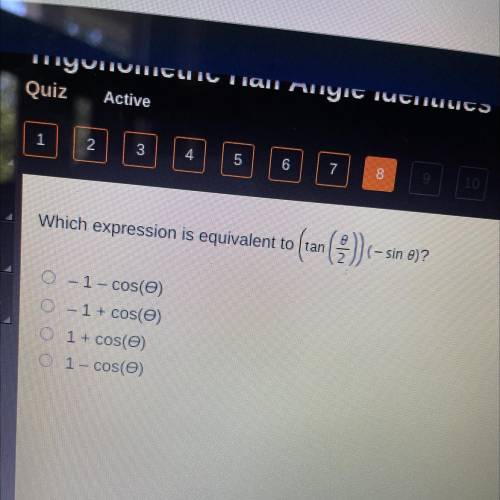 Which expression is equivalent to (tan(theta/2))(-sin theta)?

-1-cos(theta)
-1+cos(theta)
1+cos(t