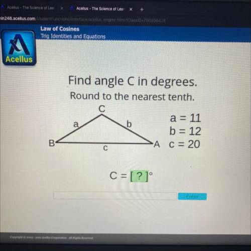 Please helpp!

Find angle C in degrees.
Round to the nearest tenth.
b
a = 11
b = 12
A c = 20
B
C =