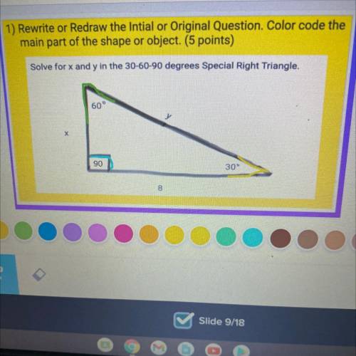 1) Rewrite or Redraw the Intial or Original Question. Color code the

main part of the shape or ob