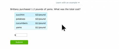 Brittany purchased 1.2 pounds of yams. What was the total cost?

zucchini $3/pound
potatoes $3/pou