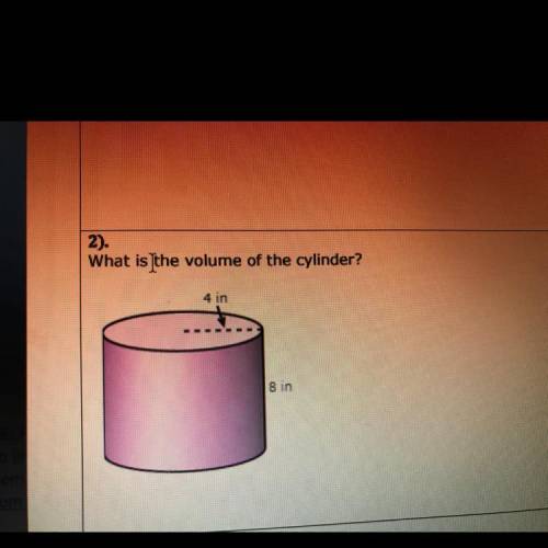 2).
What is the volume of the cylinder?
4 in
8 in
I