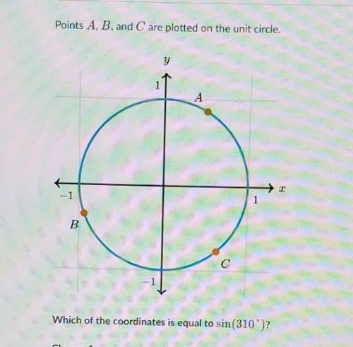 Points A, B, and C are plotted on the unit circle. y A -1 B с Which of the coordinates is equal to