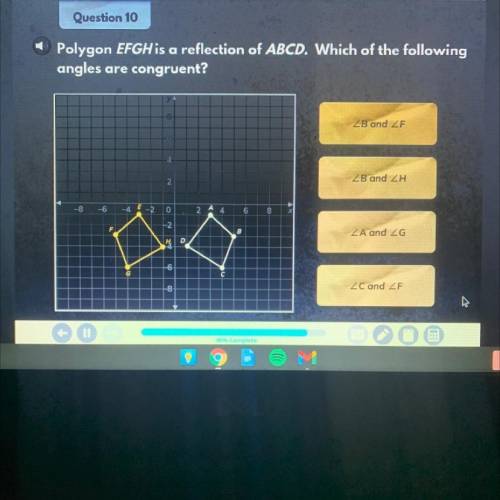 Quiz. Level

Question 10
Polygon EFGH is a reflection of ABCD. Which of the following
angles are c