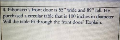 Fibonacci's front door is 55 wide and 89” tall. He purchased a circular table that is 100 inches i