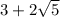 3 + 2  \sqrt{5}