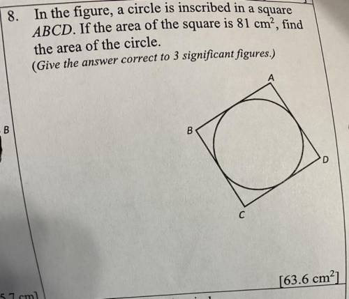 8.

In the figure, a circle is inscribed in a square
ABCD. If the area of the square is 81 cm², fi