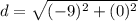 \displaystyle d = \sqrt{(-9)^2+(0)^2}