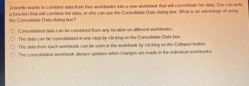 Jeanette wants to combine data from four workbooks into a new workbook that will consolidate her da