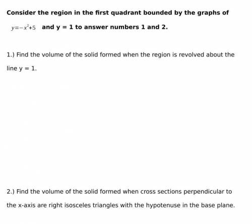 Consider the region in the first quadrant bounded by the graphs of y=−x^2+5 and y = 1 to answer num