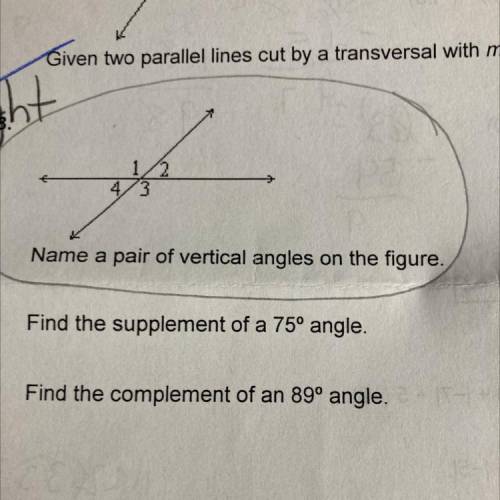 Given two parallel lines cut by a transversal with

at
1/2
4/ 3
Name a pair of vertical angles on