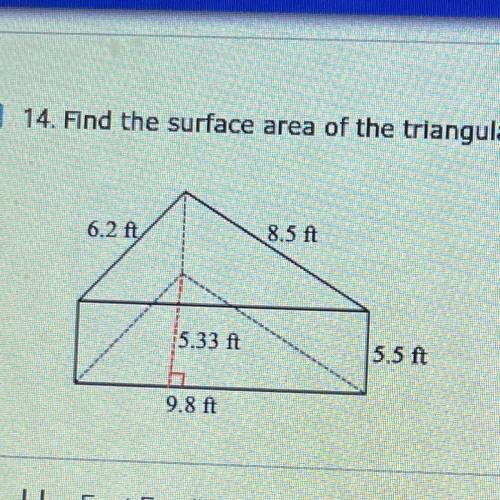Please help
14. Find the surface area of the triangular prism below. Show your work.
