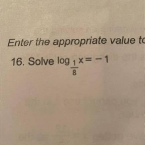 16. Solve log 1/8x=-1