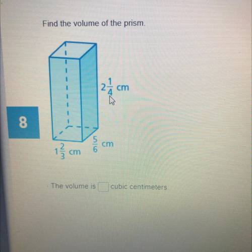 Find the volume of the prism.

2
cm
8
5
am
1。
6.
The volume is
cubic centimeters.